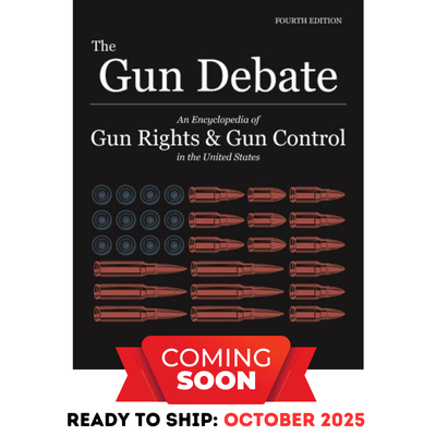 The Gun Debate: An Encyclopedia of Gun Control & Gun Rights