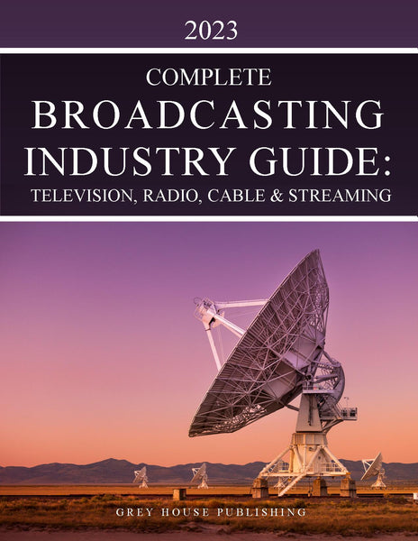 The Complete Broadcasting Industry Guide: Television, Radio, Cable & Streaming, 2023